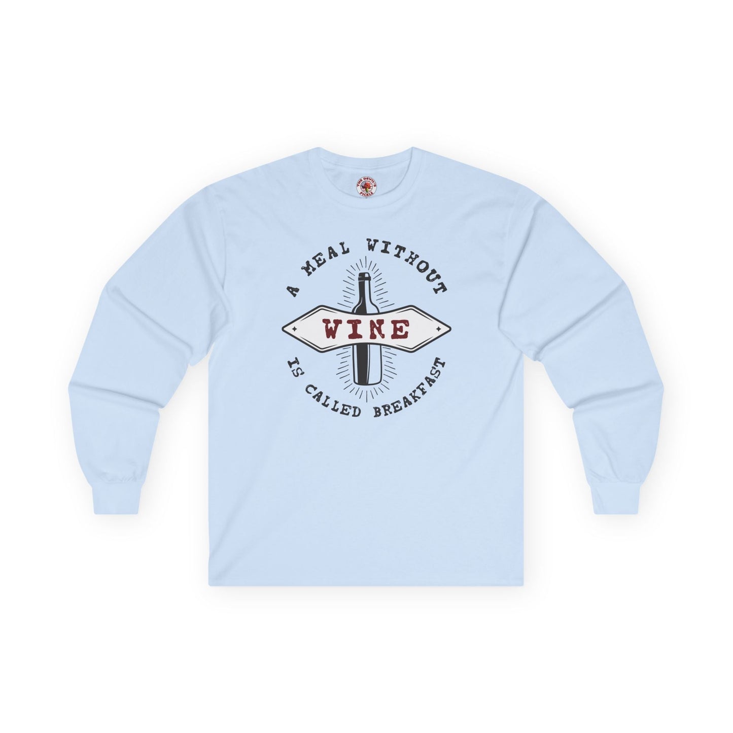 A Meal Without Wine Is Called Breakfast Long Sleeve Tee The Devil's Pickle