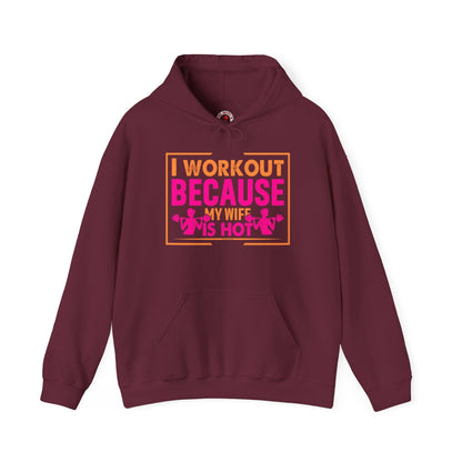 I Workout Because My Wife Is Hot Hooded Sweatshirt The Devil's Pickle