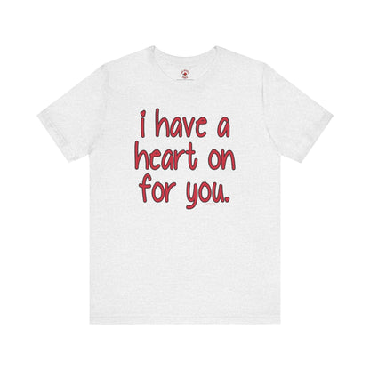 I Have A Heart On For You T-Shirt The Devil's Pickle