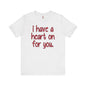 I Have A Heart On For You T-Shirt The Devil's Pickle