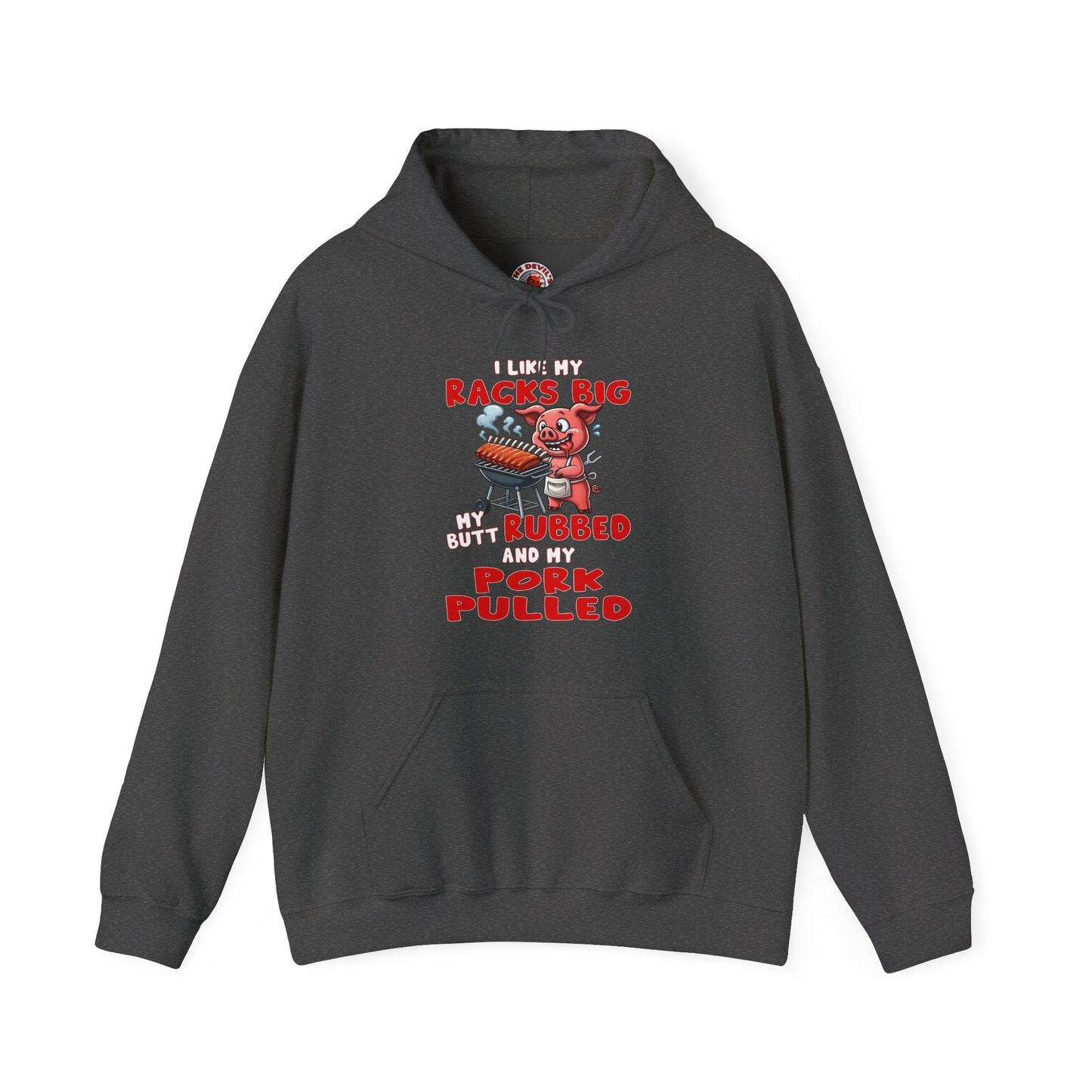I Like My Racks Big My Butt Rubbed and My Pork Pulled Hooded Sweatshirt The Devil's Pickle