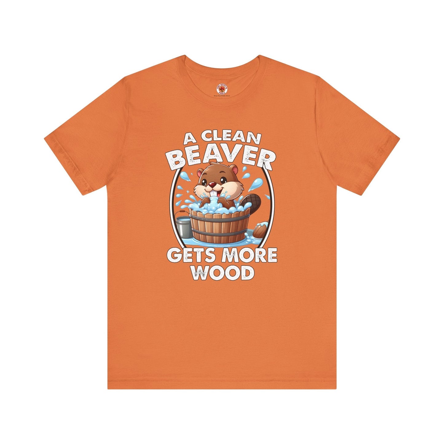 A Clean Beaver Gets More Wood T-Shirt The Devil's Pickle