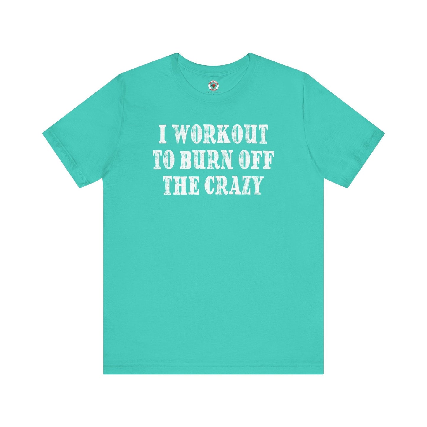 I Workout To Burn Off The Crazy T-Shirt The Devil's Pickle