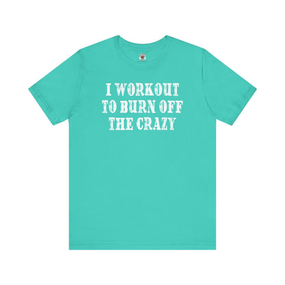 I Workout To Burn Off The Crazy T-Shirt The Devil's Pickle