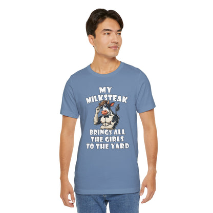 My Milksteak Brings All The Girls To The Yard T-Shirt The Devil's Pickle