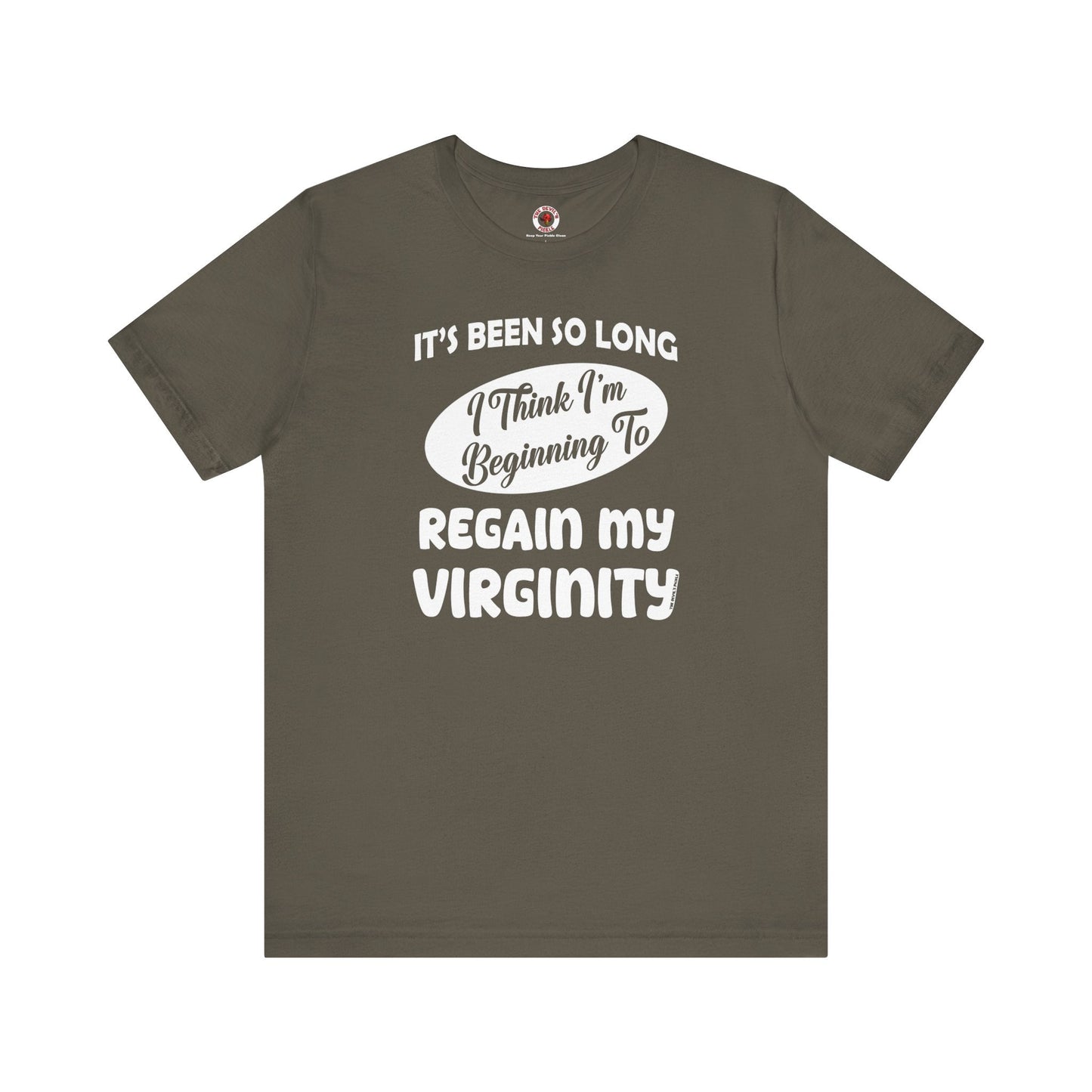 It's Been So Long I Think I'm Beginning To Regain My Virginity T-Shirt The Devil's Pickle