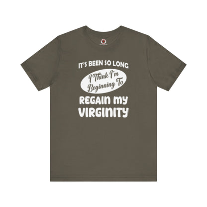 It's Been So Long I Think I'm Beginning To Regain My Virginity T-Shirt The Devil's Pickle