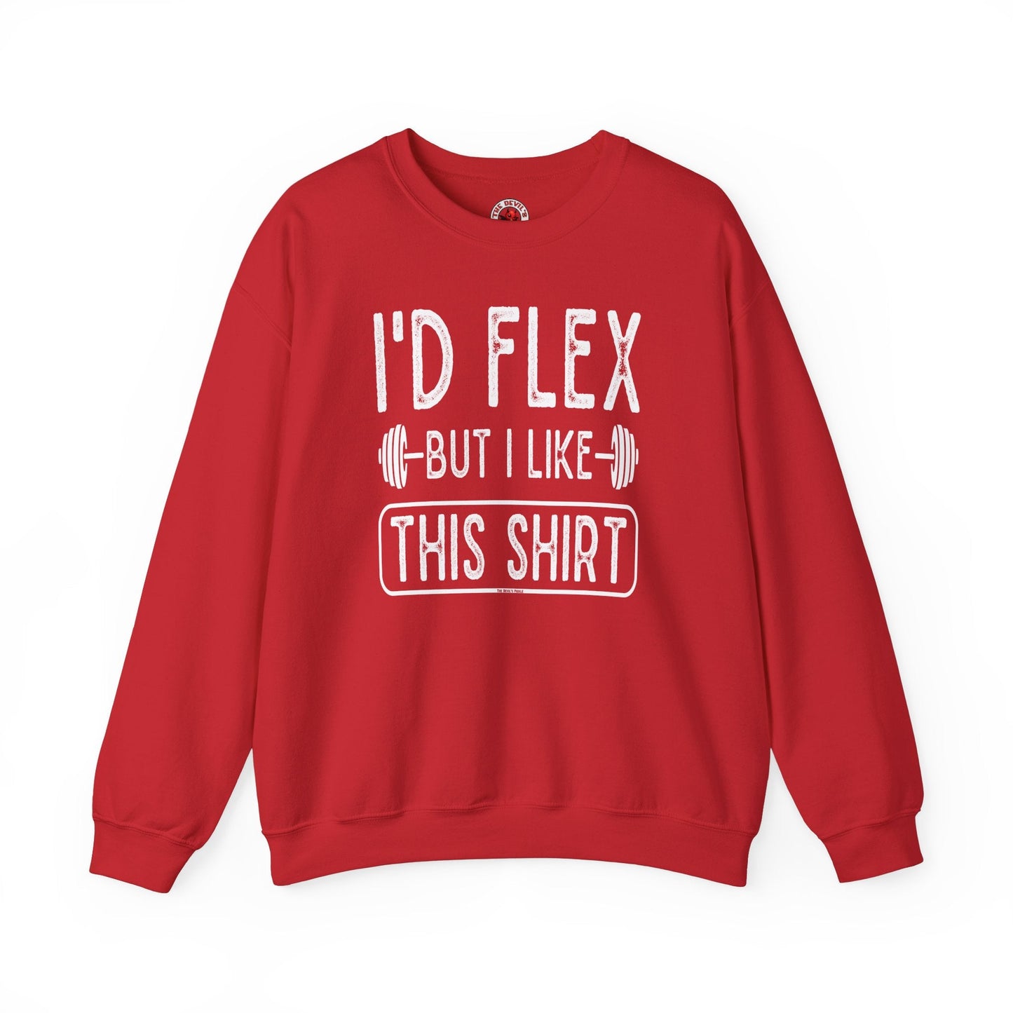 I'd Flex But I Like This Shirt Crewneck Sweatshirt The Devil's Pickle