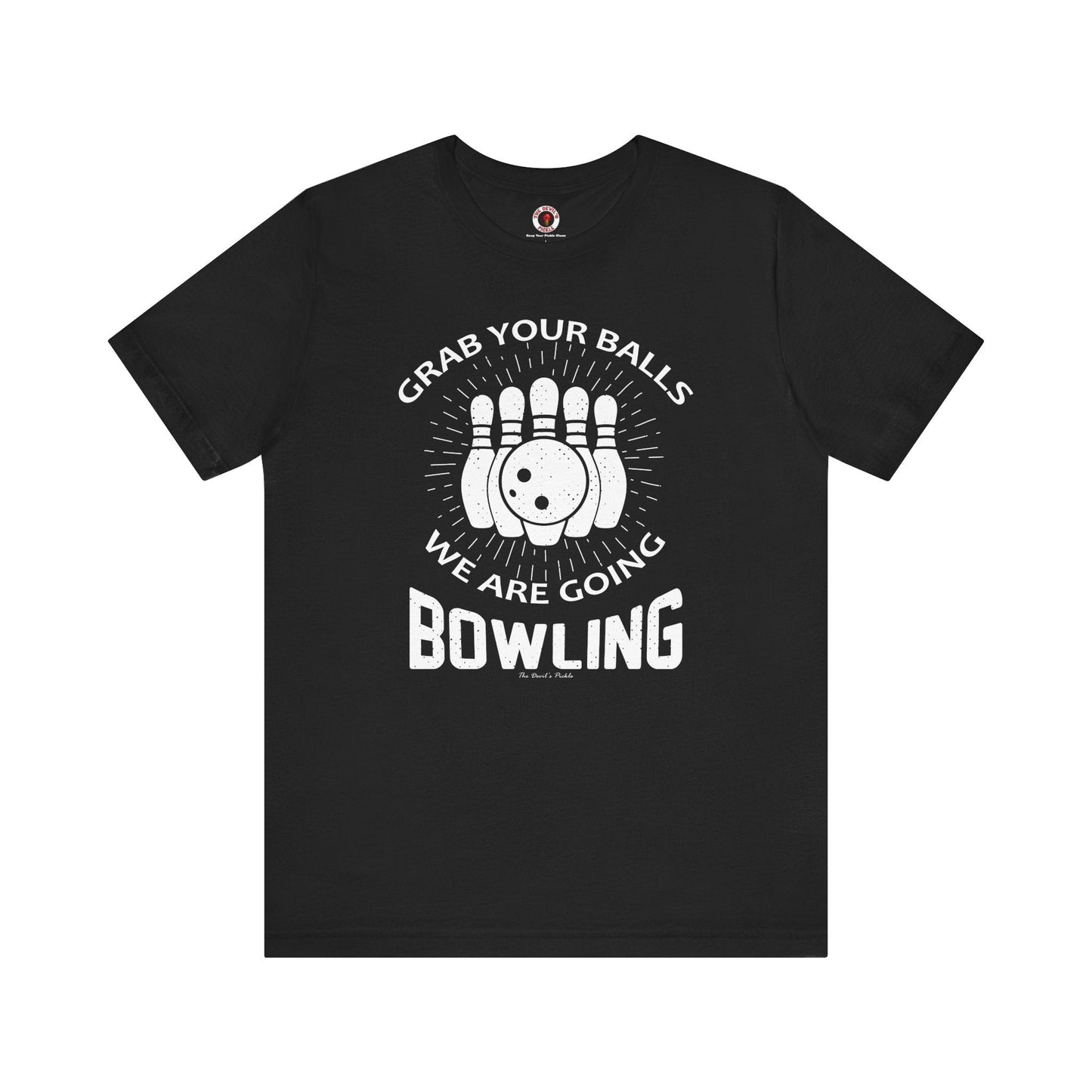 Grab Your Balls We Are Going Bowling T-Shirt The Devil's Pickle