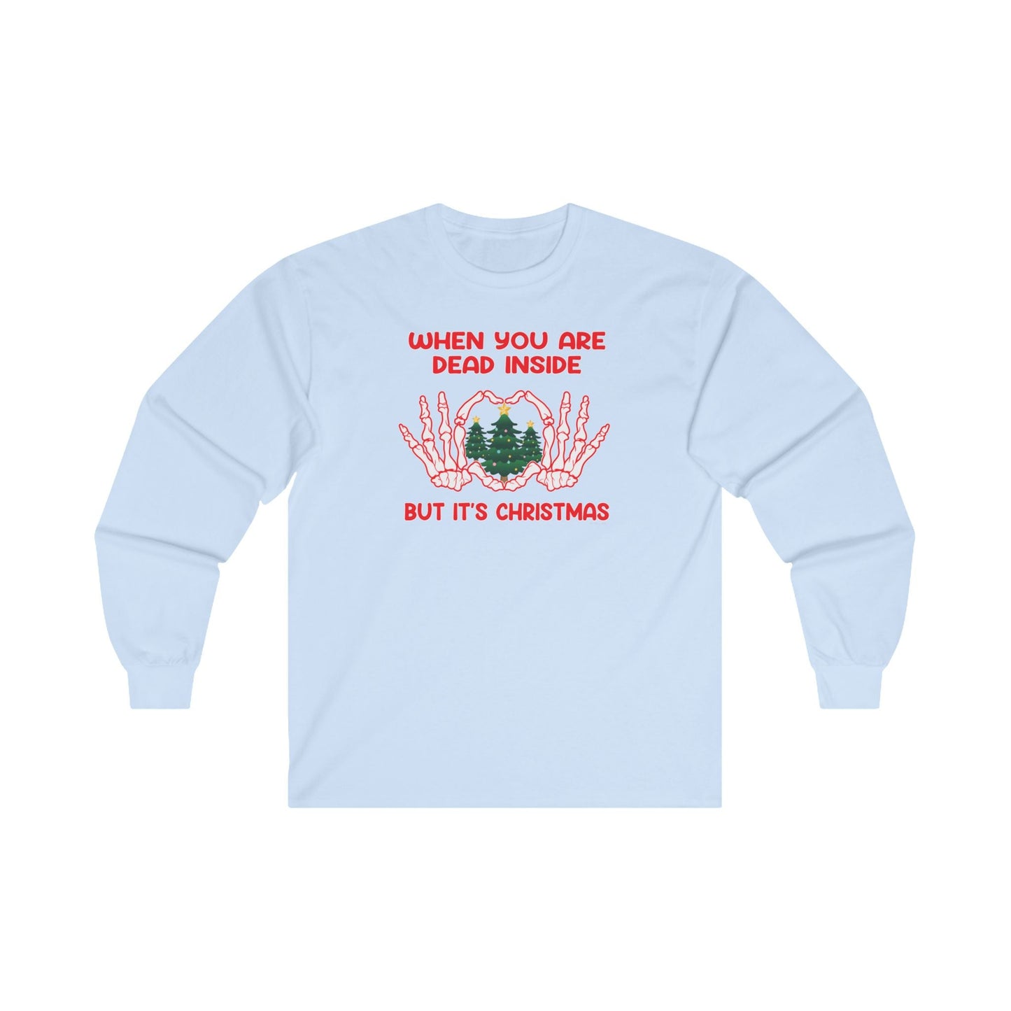 When You Are Dead Inside But It's Christmas Long Sleeve Tee