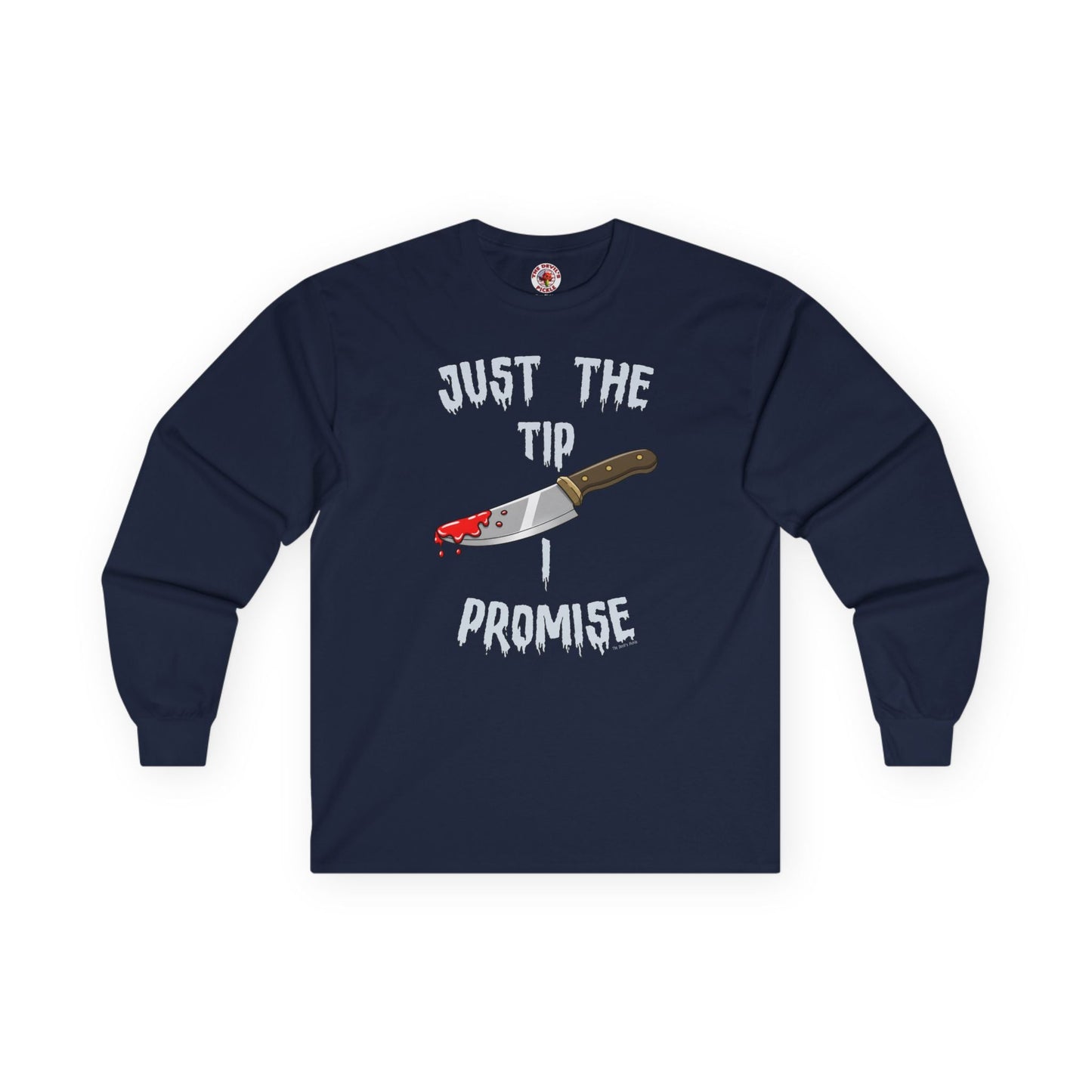 Just The Tip I Promise Long Sleeve Tee The Devil's Pickle