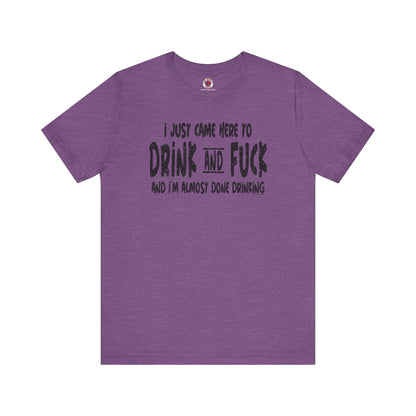 I'm Just Here To Drink And Fuck T-Shirt The Devil's Pickle