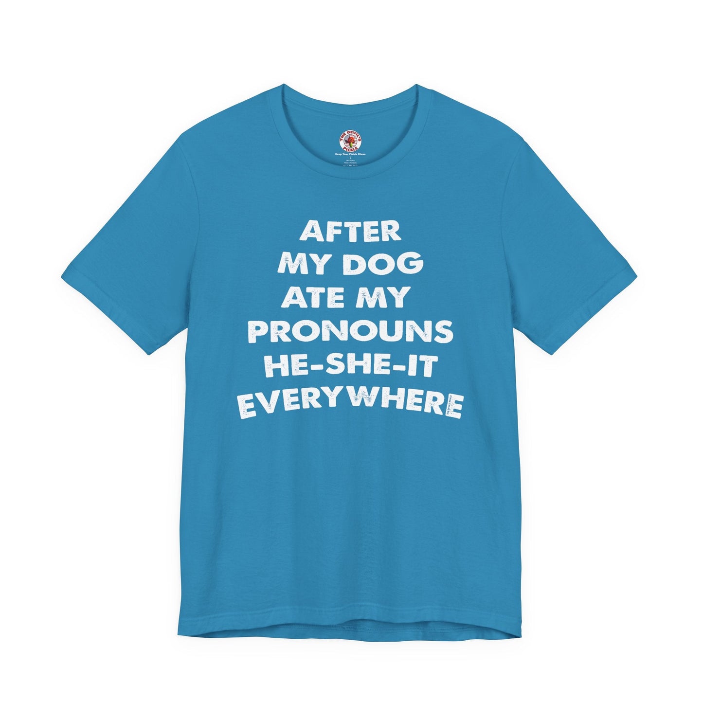 After My Dog Ate My Pronouns T-Shirt The Devil's Pickle