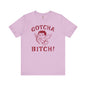 Gotcha Bitch T-Shirt The Devil's Pickle