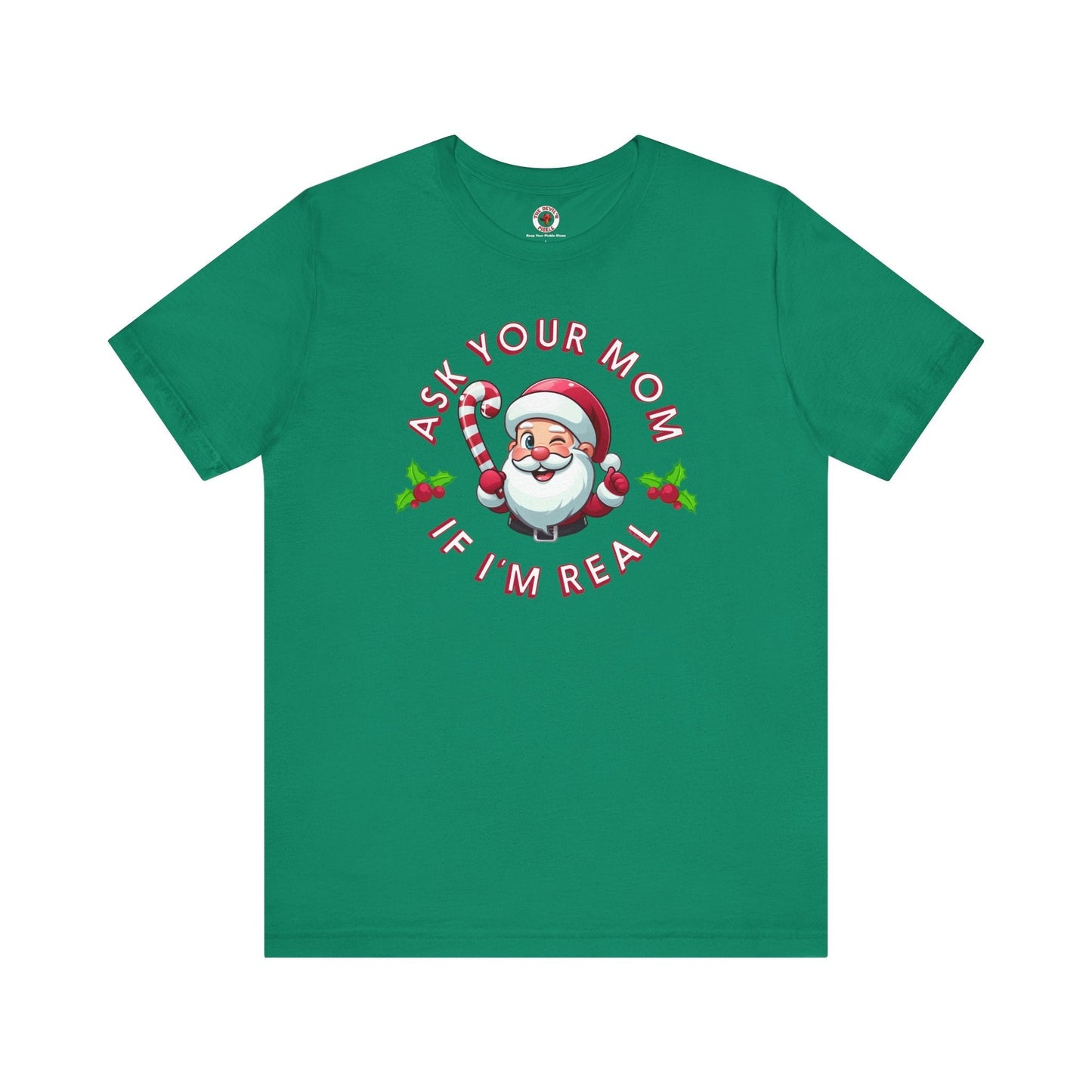 Ask Your Mom If I'm Real T-Shirt. The Devil's Pickle