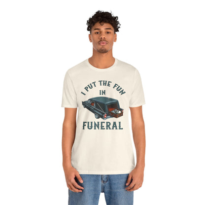 I Put The Fun In Funeral T-Shirt The Devil's Pickle