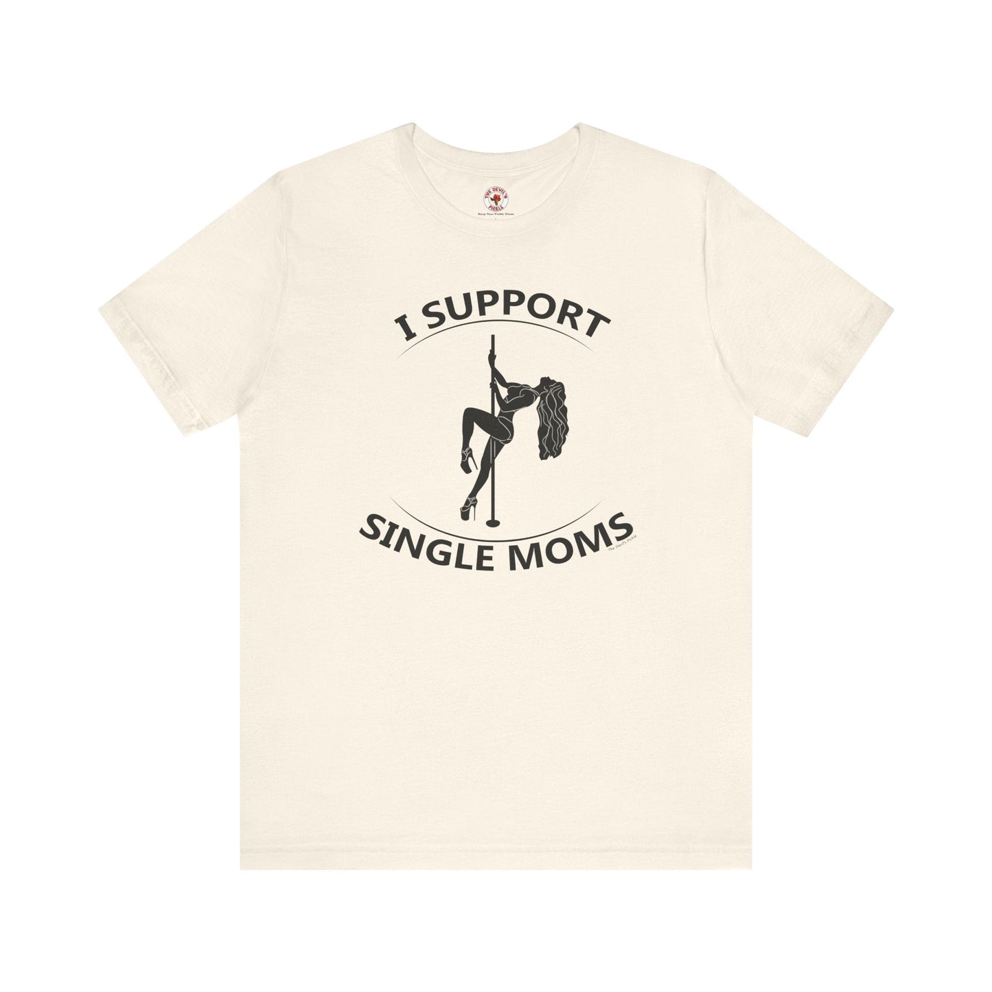 I Support Single Moms T-Shirt The Devil's Pickle