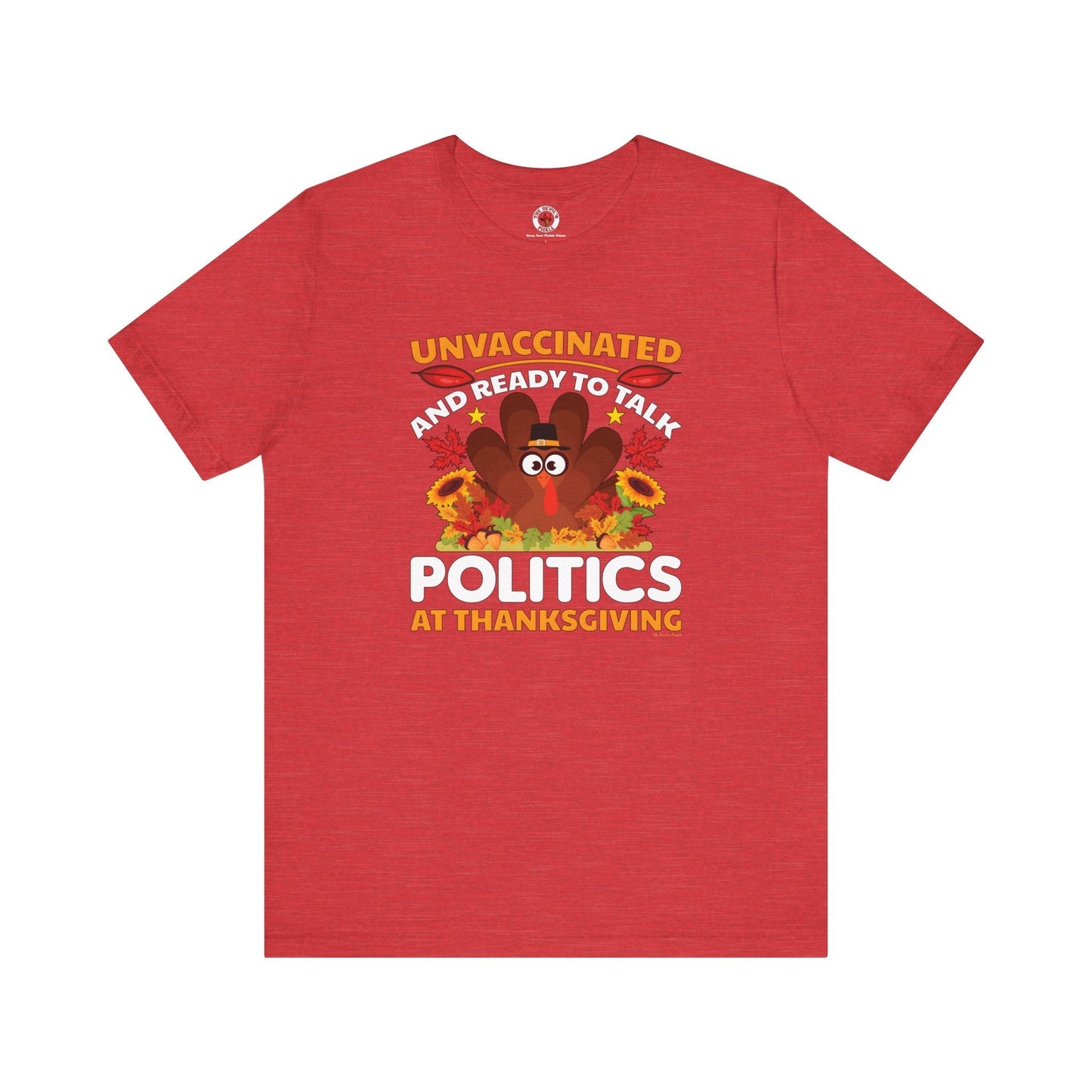 Unvaccinated And Ready To Talk Politics T-Shirt The Devil's Pickle