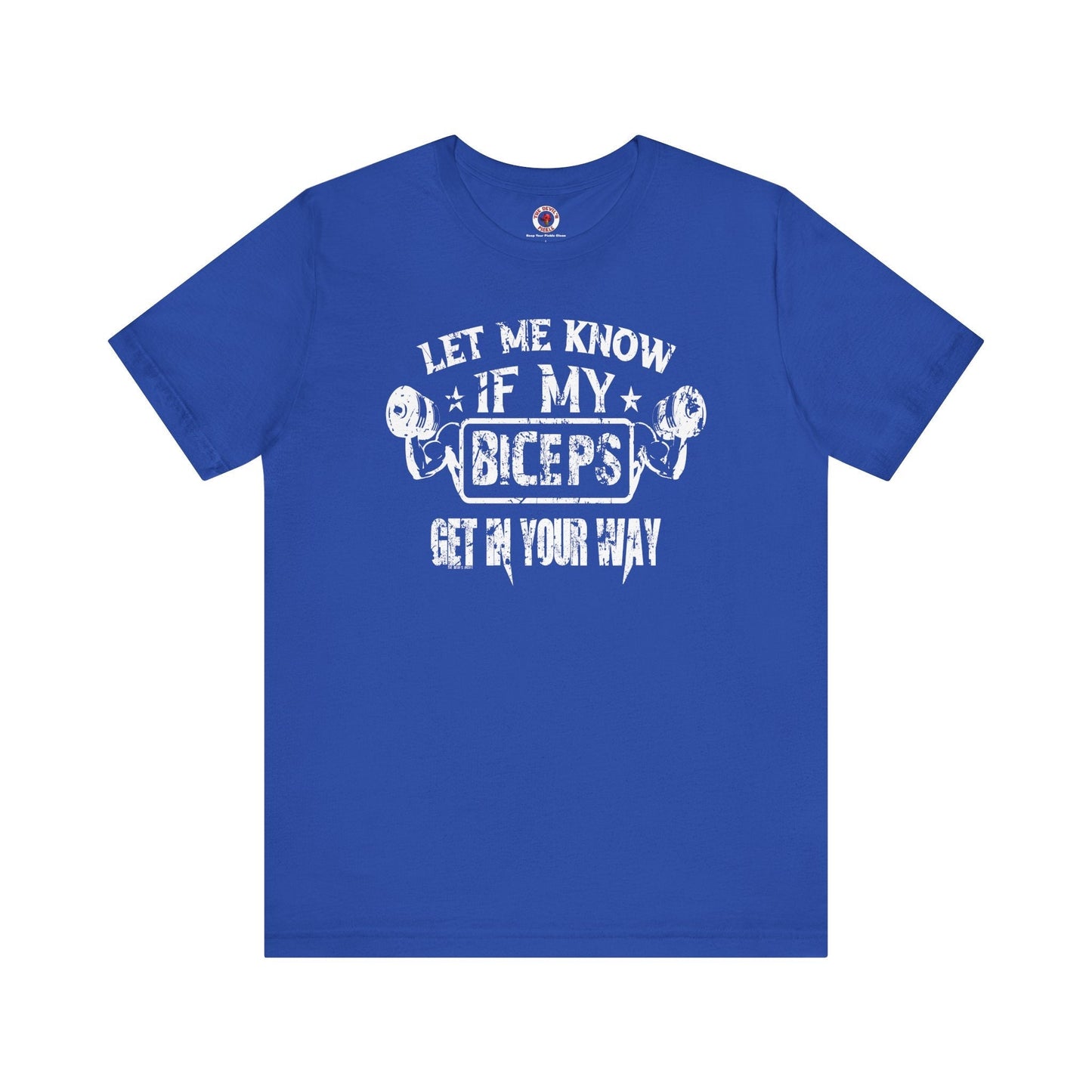 Let Me Know If My Biceps Get In Your Way T-Shirt The Devil's Pickle