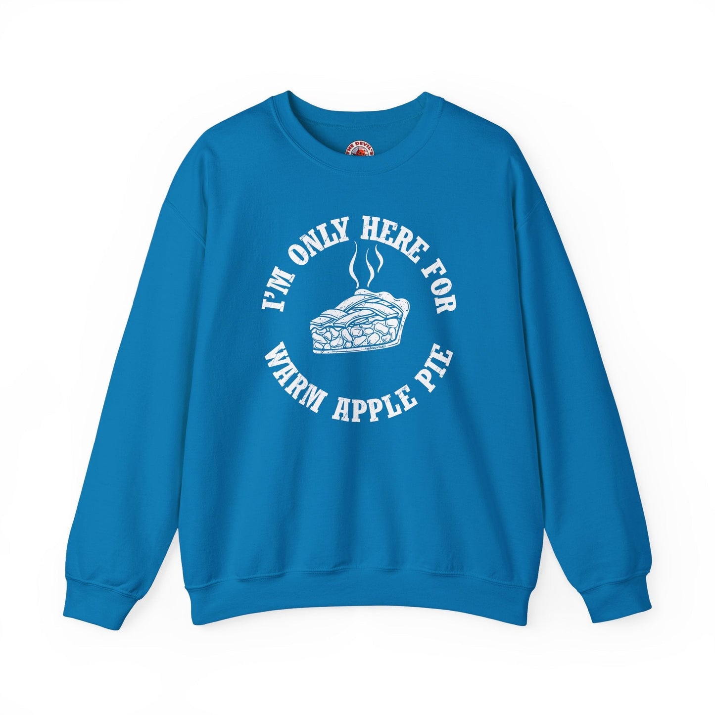 I'm Only Here For Warm Apple Pie Crewneck Sweatshirt The Devil's Pickle