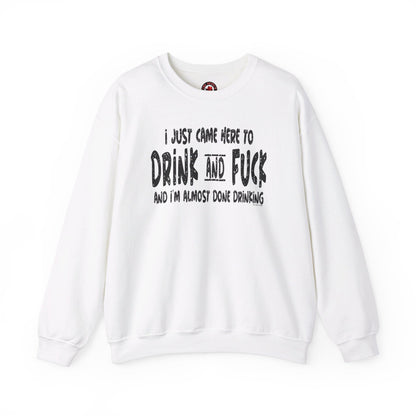 I'm Just Here To Drink And Fuck Crewneck Sweatshirt The Devil's Pickle