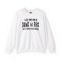 I'm Just Here To Drink And Fuck Crewneck Sweatshirt The Devil's Pickle