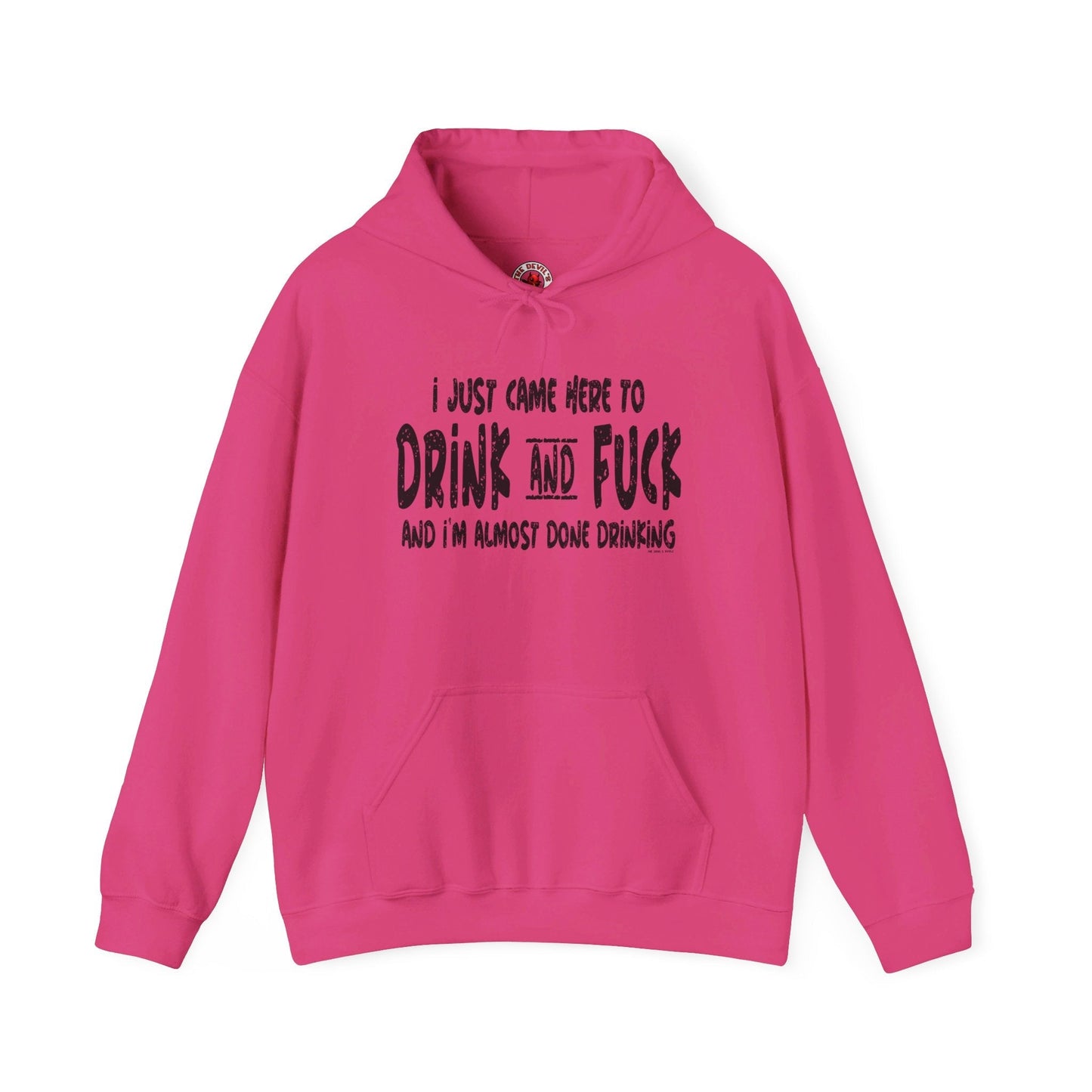 I'm Just Here To Drink And Fuck Hooded Sweatshirt The Devil's Pickle