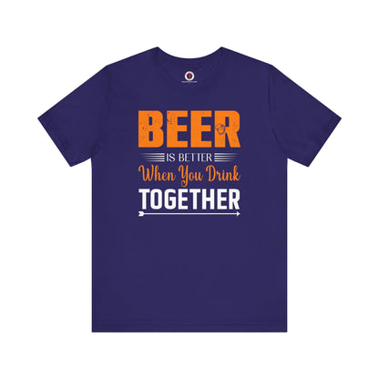 Beer Is Better When You Drink Together T-Shirt The Devil's Pickle