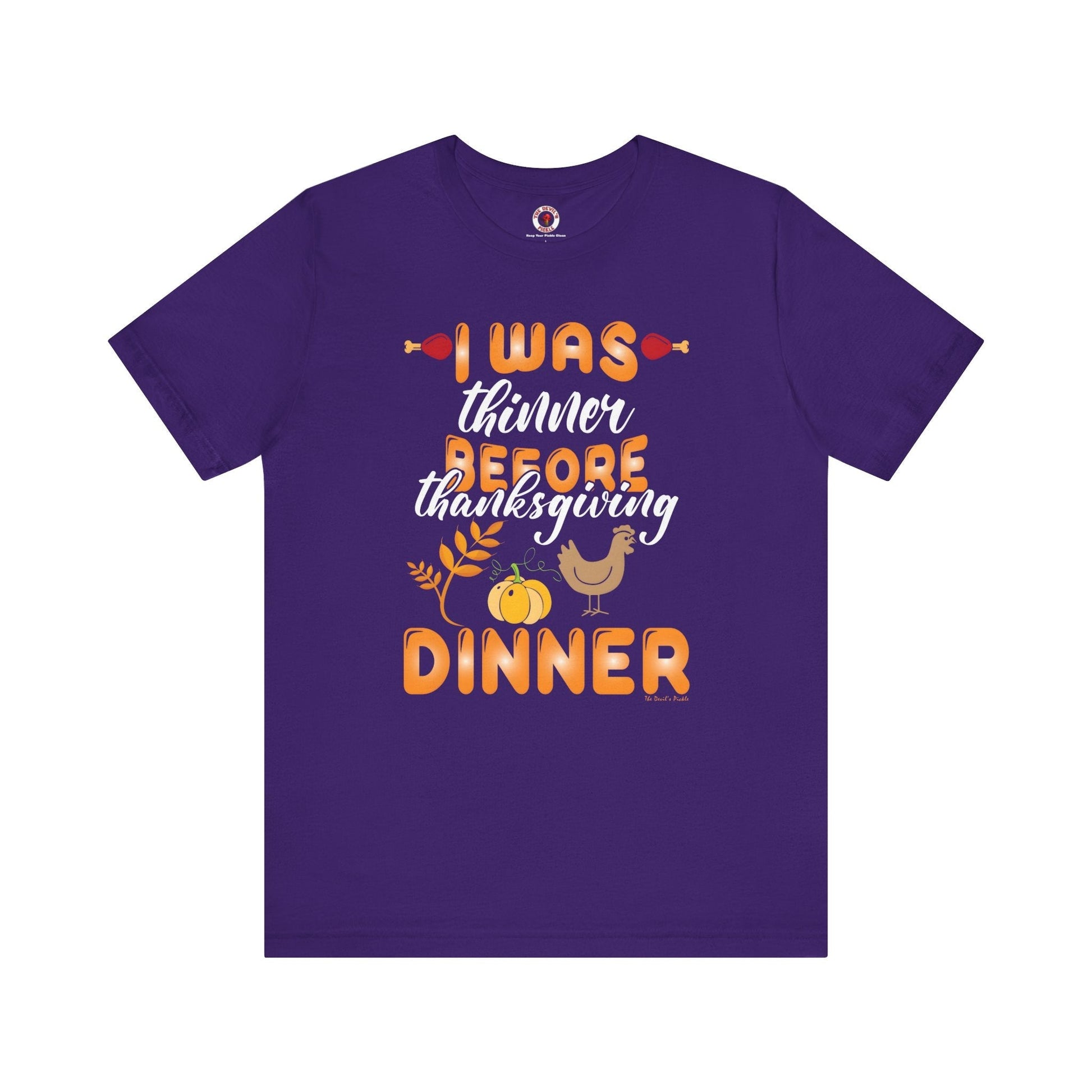 I Was Thinner Before Thanksgiving Dinner T-Shirt The Devil's Pickle
