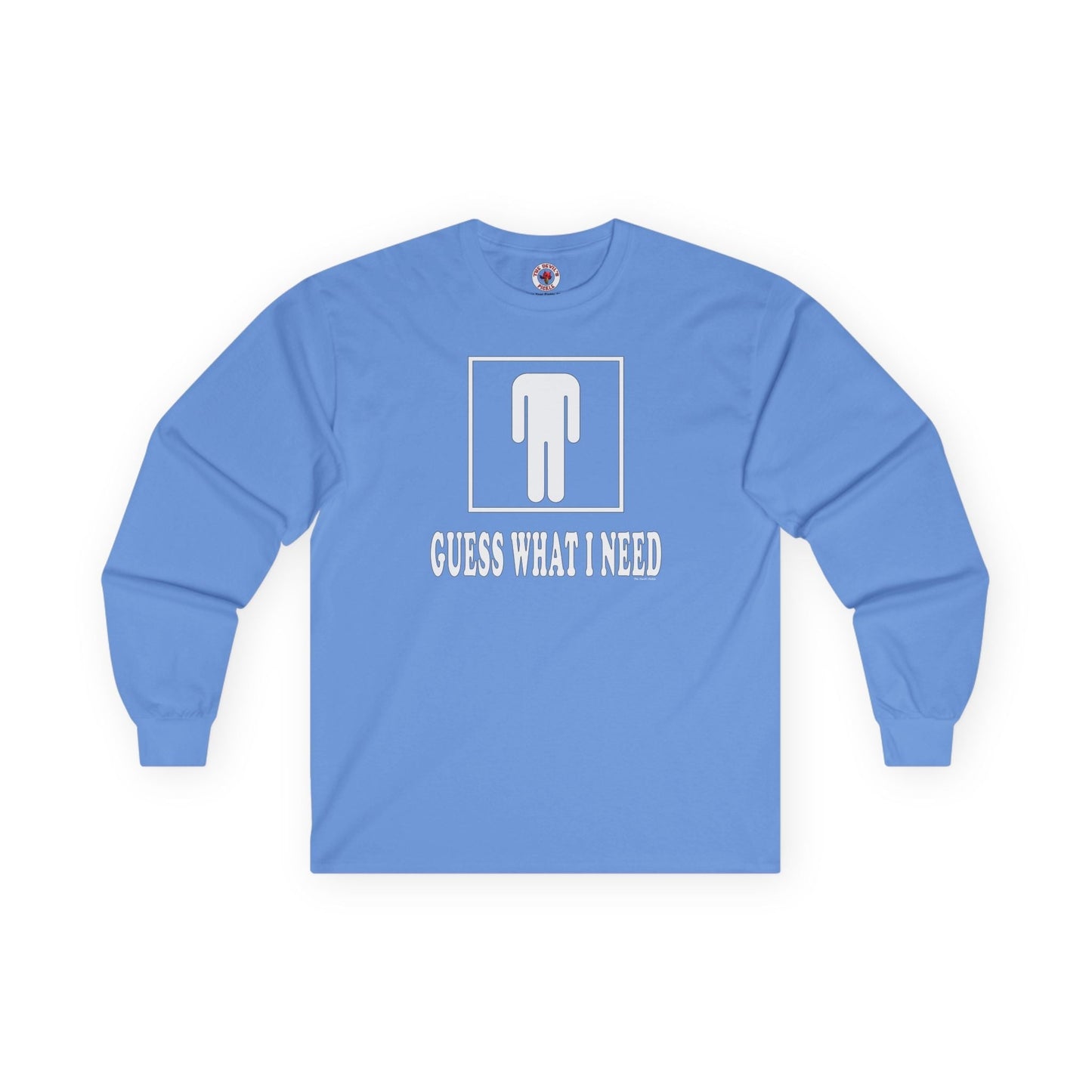 Guess What I Need Long Sleeve Tee The Devil's Pickle