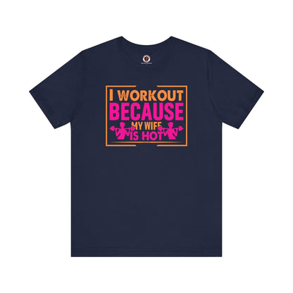I Workout Because My Wife Is Hot T-Shirt The Devil's Pickle