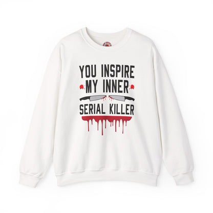You Inspire My Inner Serial Killer Crewneck Sweatshirt