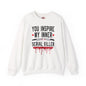 You Inspire My Inner Serial Killer Crewneck Sweatshirt