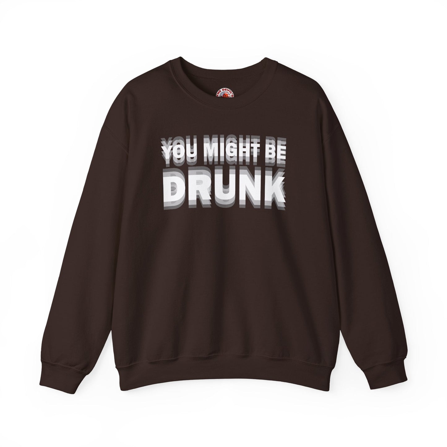 You Might Be Drunk Crewneck Sweatshirt The Devil's Pickle