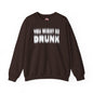 You Might Be Drunk Crewneck Sweatshirt The Devil's Pickle
