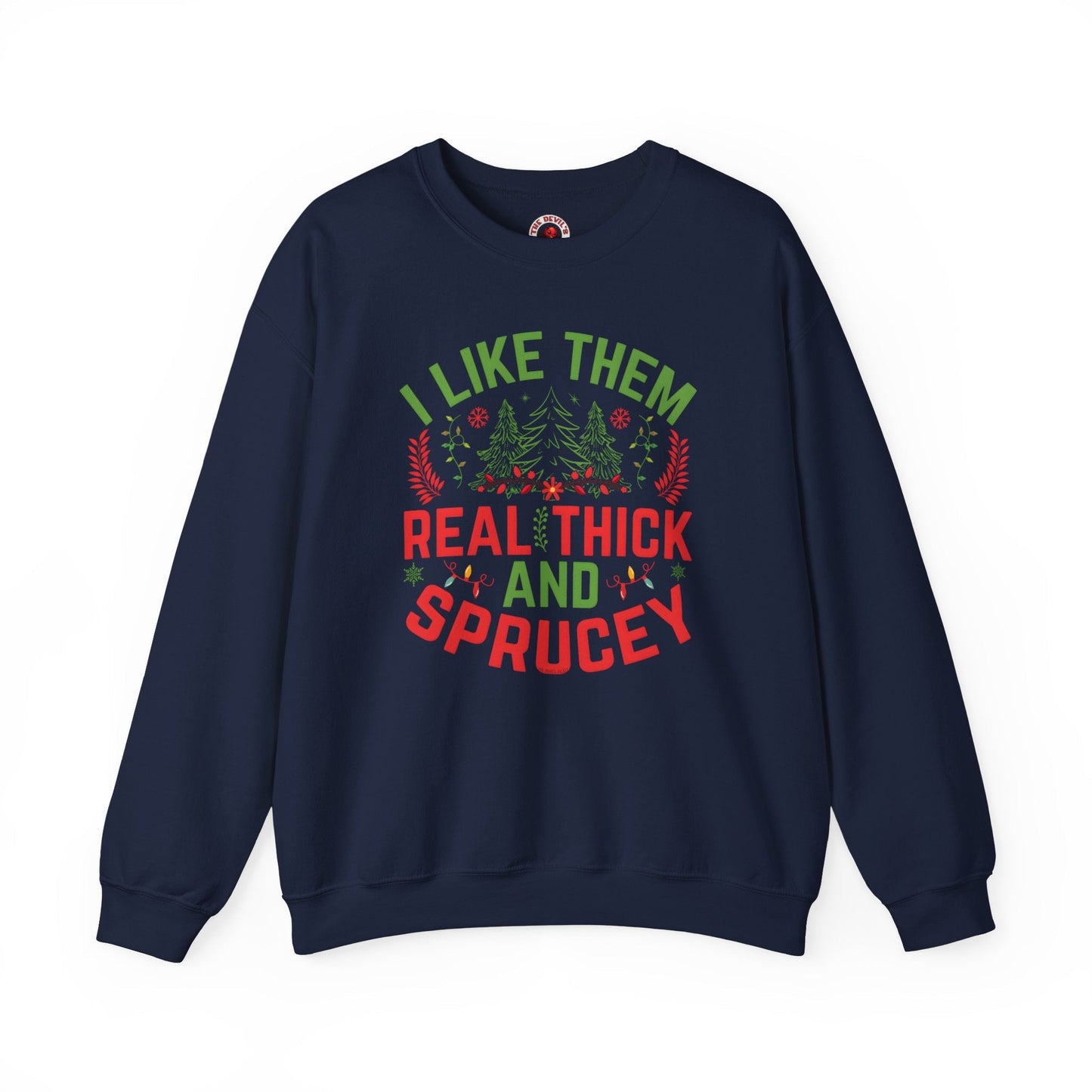 I Like them Thick And Sprucey Crewneck Sweatshirt. The Devil's Pickle