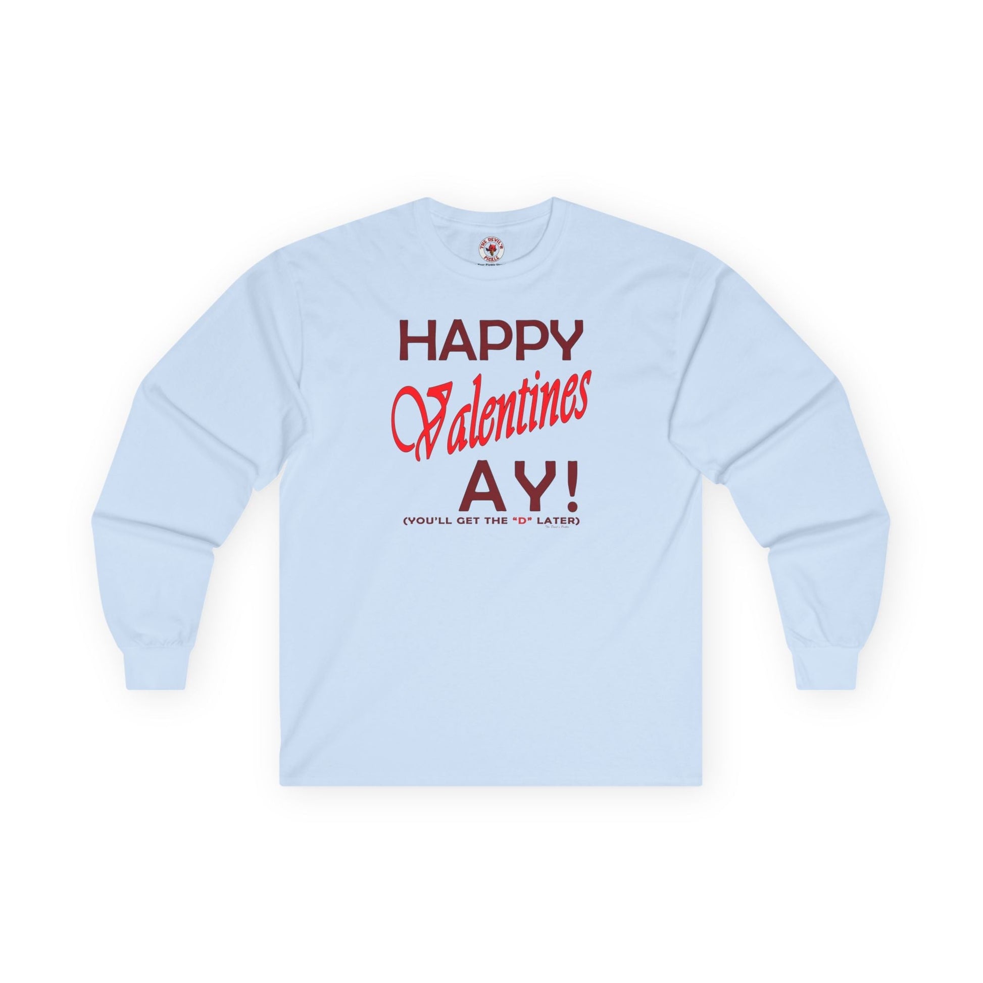 Happy Valentine's Ay Long Sleeve Tee The Devil's Pickle
