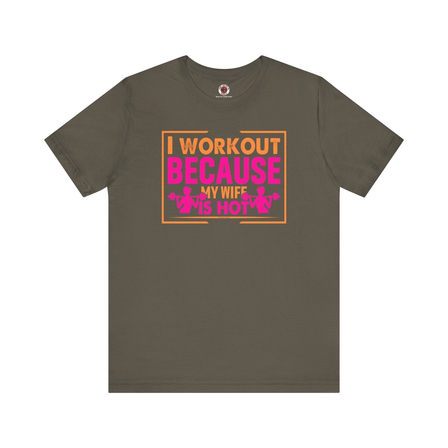 I Workout Because My Wife Is Hot T-Shirt The Devil's Pickle