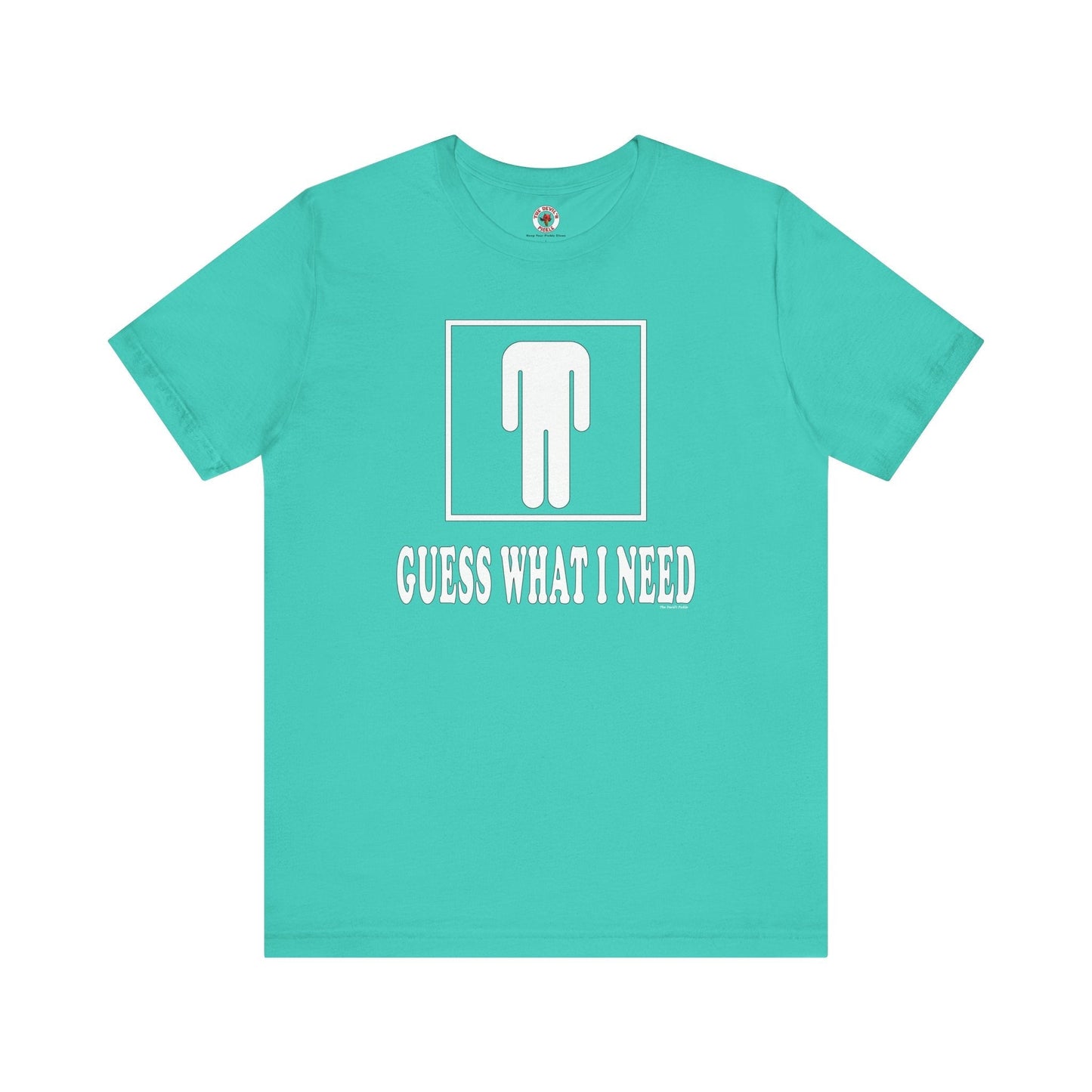 Guess What I Need T-Shirt The Devil's Pickle