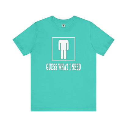 Guess What I Need T-Shirt The Devil's Pickle