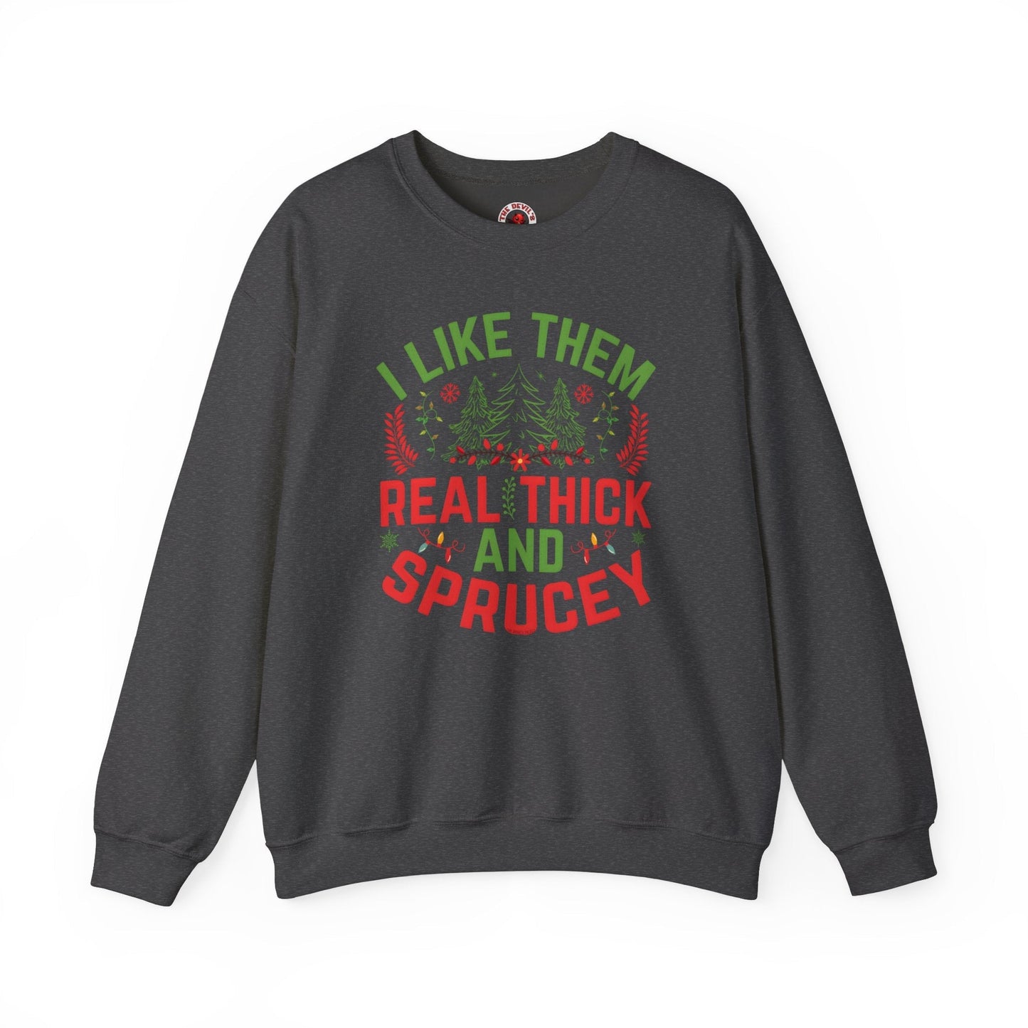 I Like them Thick And Sprucey Crewneck Sweatshirt. The Devil's Pickle