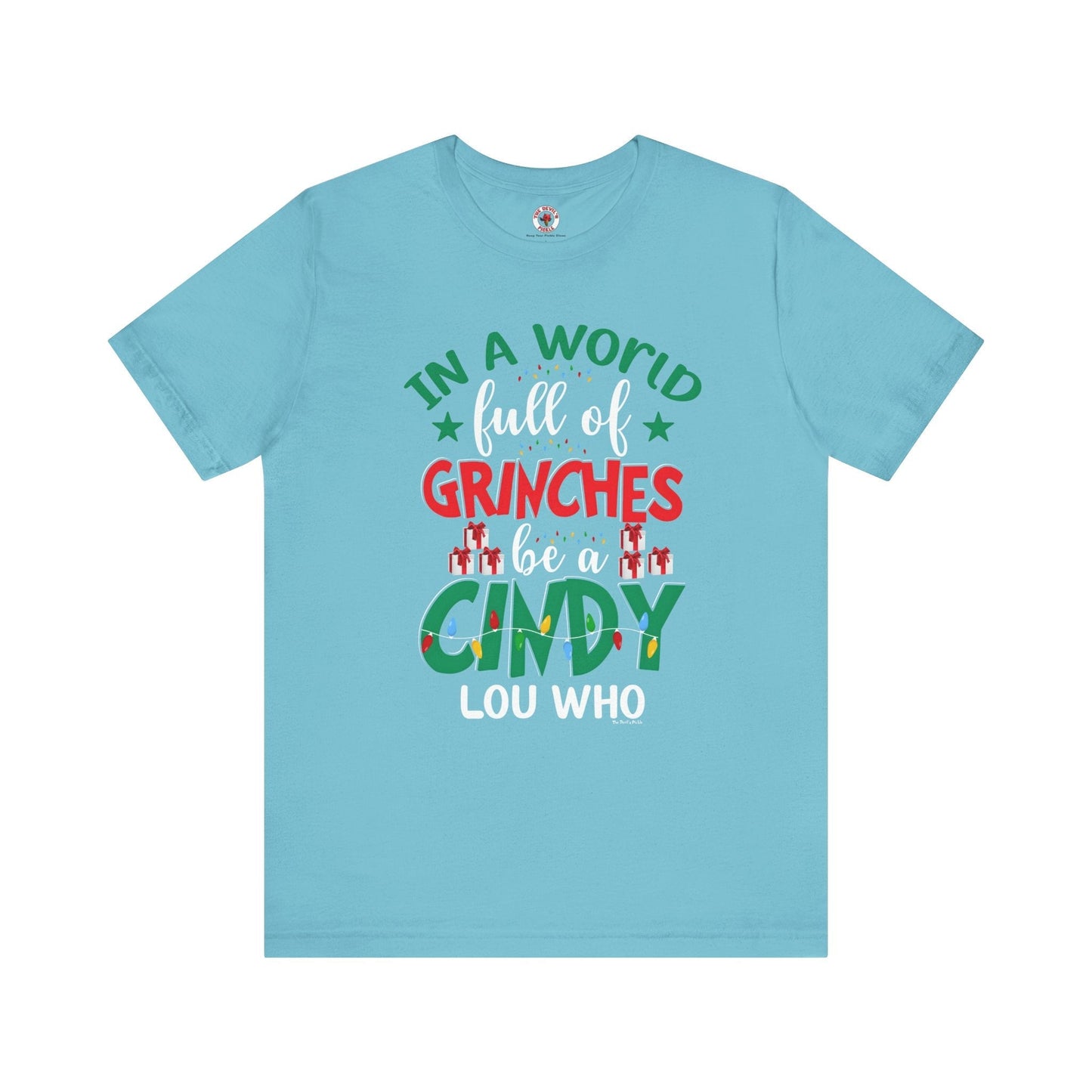 In A World Full Of Grinches Be Cindy Loo Who T-Shirt The Devil's Pickle