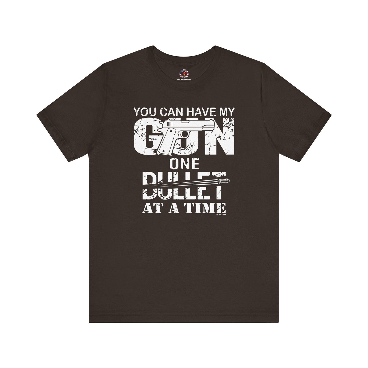 You Can Have My Gun One Bullet At A Time T-Shirt The Devil's Pickle