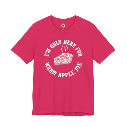 I'm Only Here For Warm Apple Pie T-Shirt The Devil's Pickle