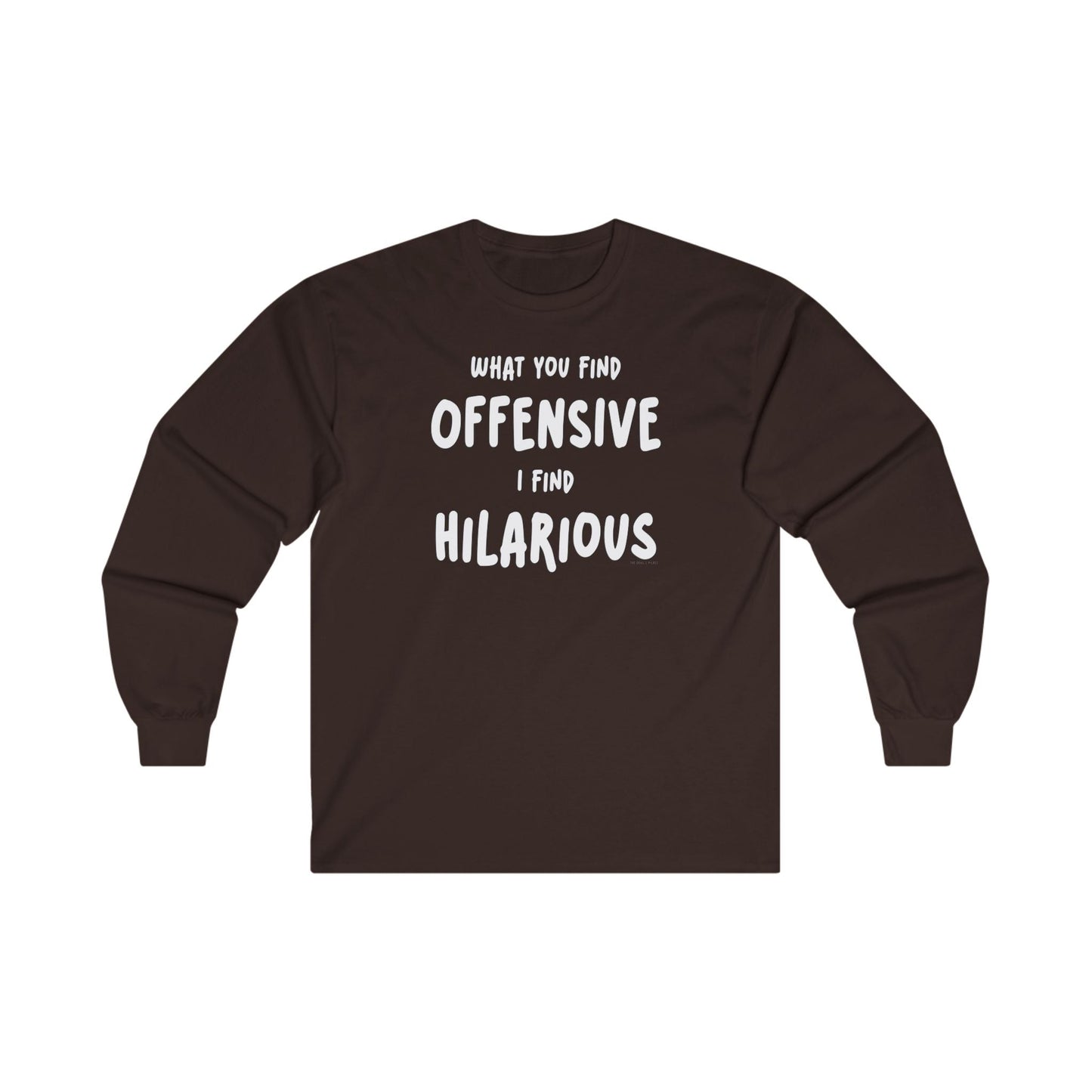 What You Find Offensive I Find Hilarious Long Sleeve Tee The Devil's Pickle