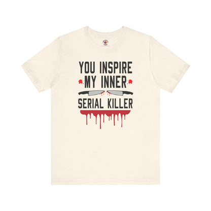 You Inspire My Inner Serial Killer T-Shirt The Devil's Pickle