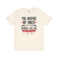 You Inspire My Inner Serial Killer T-Shirt The Devil's Pickle