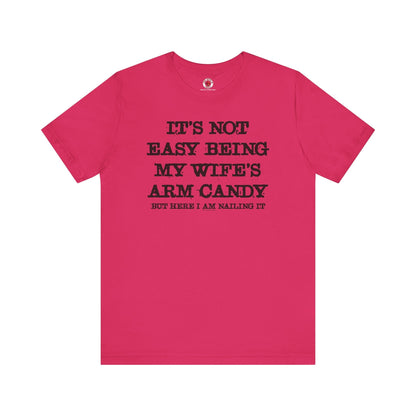 It's Not Easy Being My Wife's Arm Candy T-Shirt The Devil's Pickle