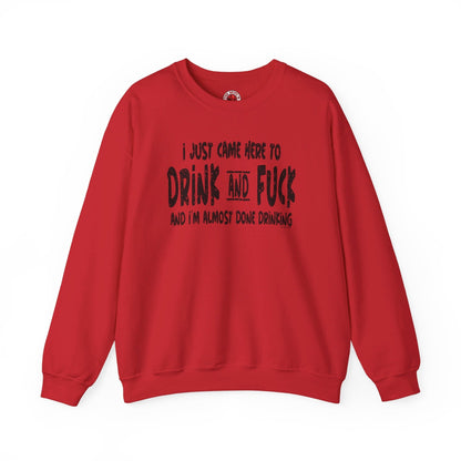 I'm Just Here To Drink And Fuck Crewneck Sweatshirt The Devil's Pickle