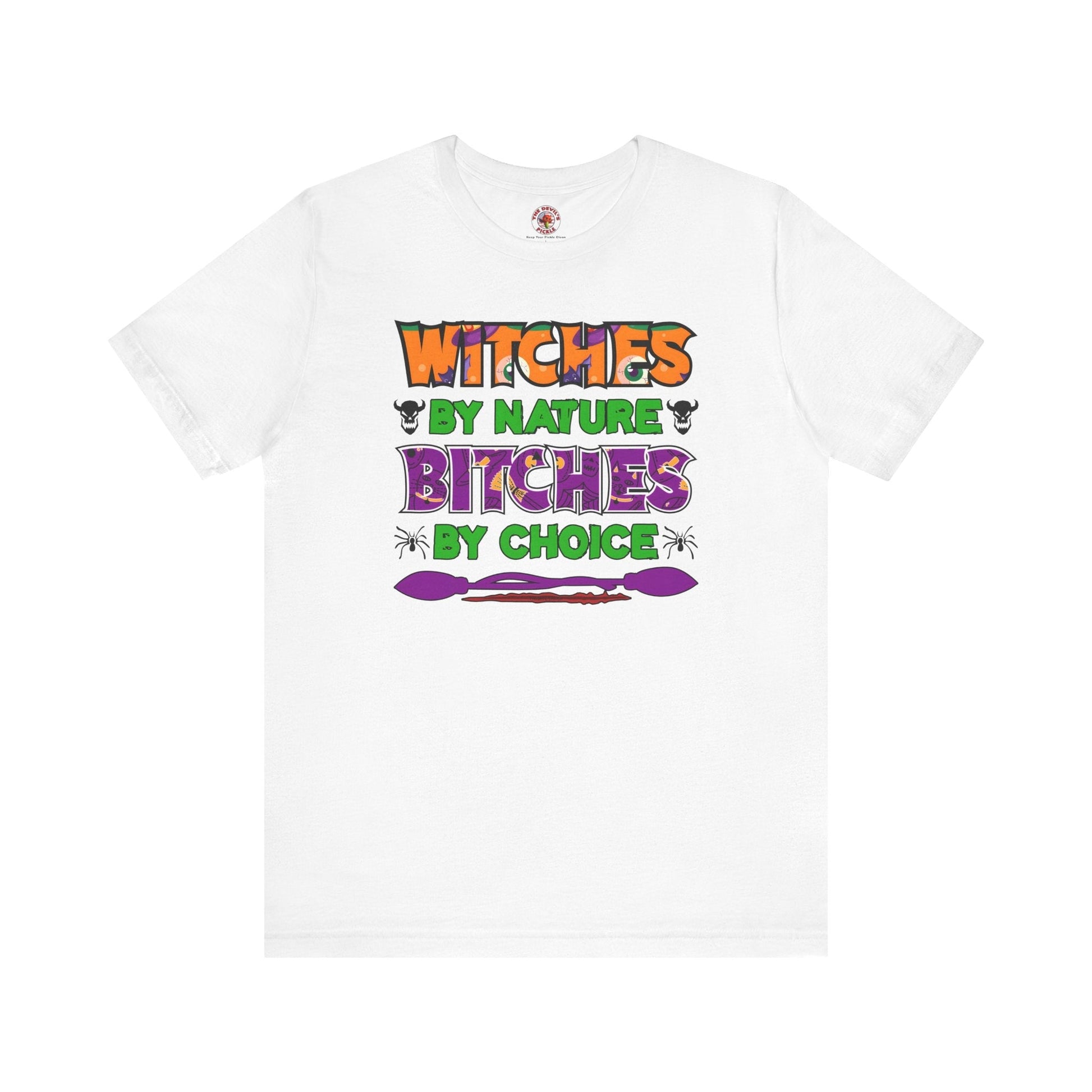 Witches By Nature Bitches By Choice T-Shirt The Devil's Pickle